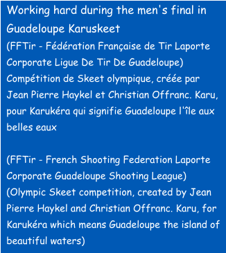 Working hard during the men's final in Guadeloupe Karuskeet (FFTir - Fédération Française de Tir Laporte Corporate Ligue De Tir De Guadeloupe) Compétition de Skeet olympique, créée par Jean Pierre Haykel et Christian Offranc. Karu, pour Karukéra qui signifie Guadeloupe l'île aux belles eaux  (FFTir - French Shooting Federation Laporte Corporate Guadeloupe Shooting League) (Olympic Skeet competition, created by Jean Pierre Haykel and Christian Offranc. Karu, for Karukéra which means Guadeloupe the island of beautiful waters)